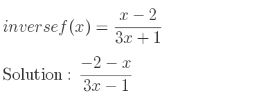 The inverse of f(x)=(x-2)/(3x+1) is (-2-x)/(3x-1)
